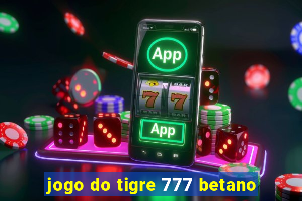 jogo do tigre 777 betano